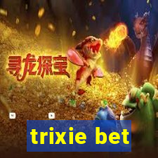 trixie bet